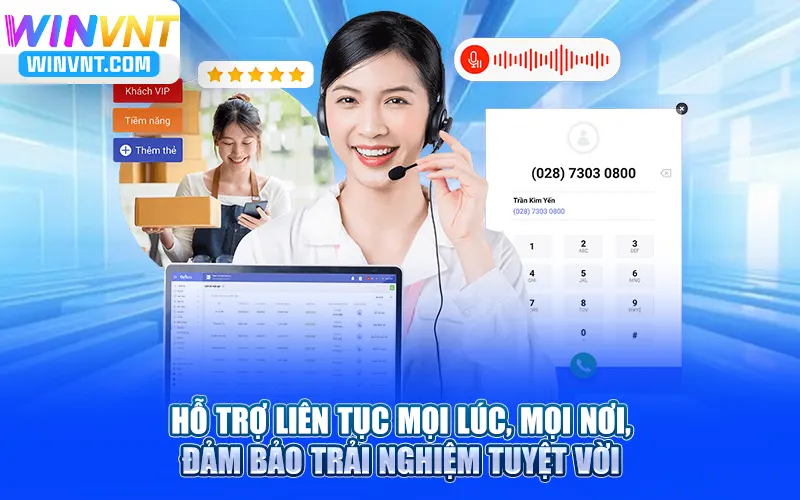 Hỗ trợ đăng ký Winvn liên tục mọi lúc, mọi nơi, đảm bảo trải nghiệm tuyệt vời