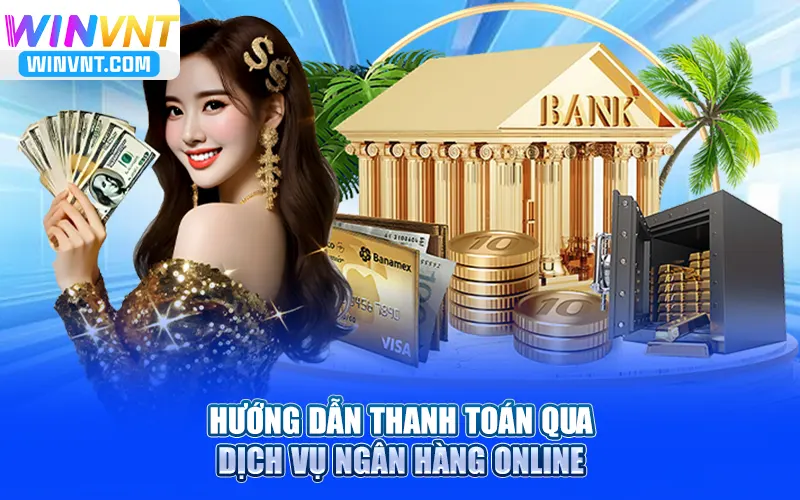 Hướng dẫn nạp tiền Winvn qua dịch vụ ngân hàng online