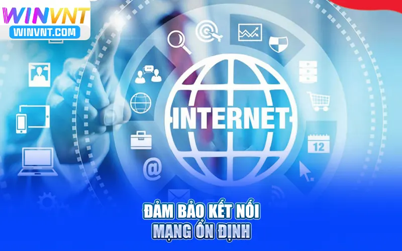 Đảm bảo kết nối mạng ổn định để tải app winvn