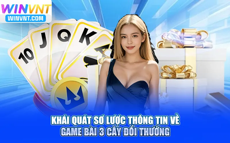 Khái quát sơ lược thông tin về chơi bài ba cây đổi thưởng