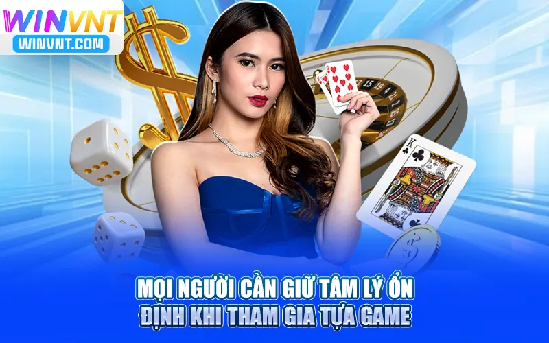 Mọi người cần giữ tâm lý ổn định khi tham gia mậu binh online đổi thưởng
