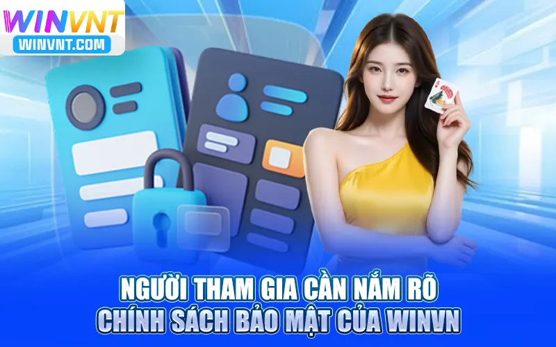 Người tham gia cần nắm rõ chính sách bảo mật của Winvn