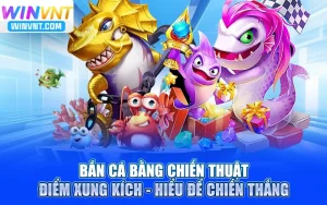 Bắn Cá Bằng Chiến Thuật Điểm Xung Kích - Hiểu Để Chiến Thắng