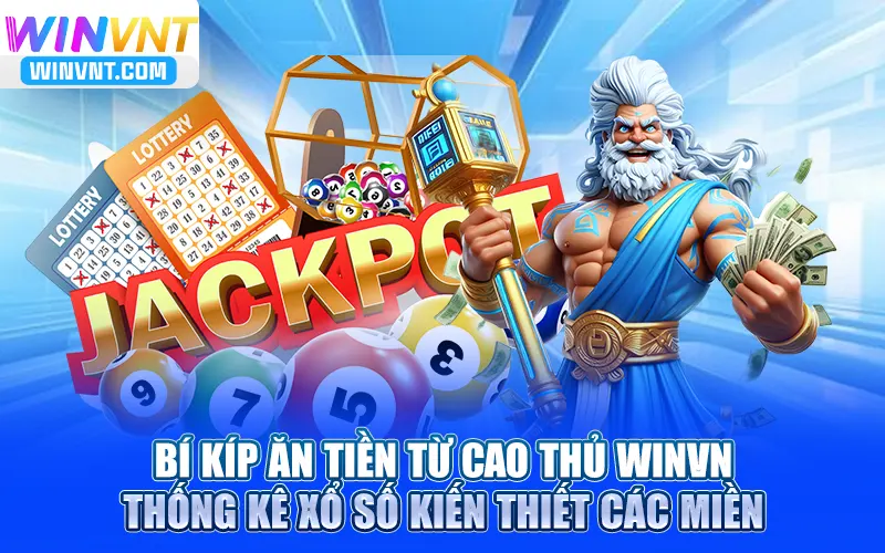 Bí kíp ăn tiền từ cao thủ Winvn thống kê xổ số kiến thiết các miền
