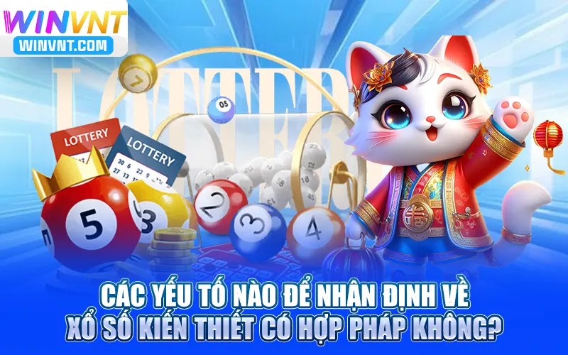 Các yếu tố nào để nhận định về xổ số kiến thiết có hợp pháp không?