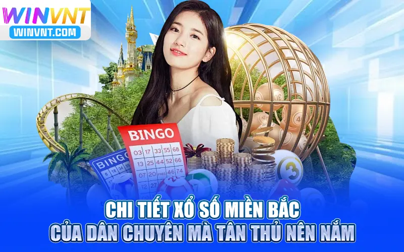 Chi tiết xổ số miền Bắc của dân chuyên mà tân thủ nên nắm