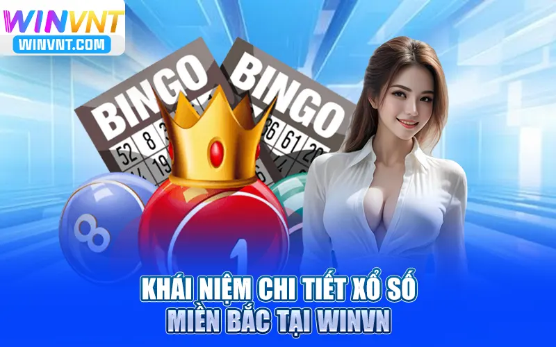 Khái niệm chi tiết xổ số miền Bắc tại Winvn