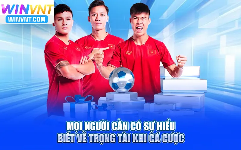 Mọi người cần có sự hiểu biết về trọng tài khi cá cược