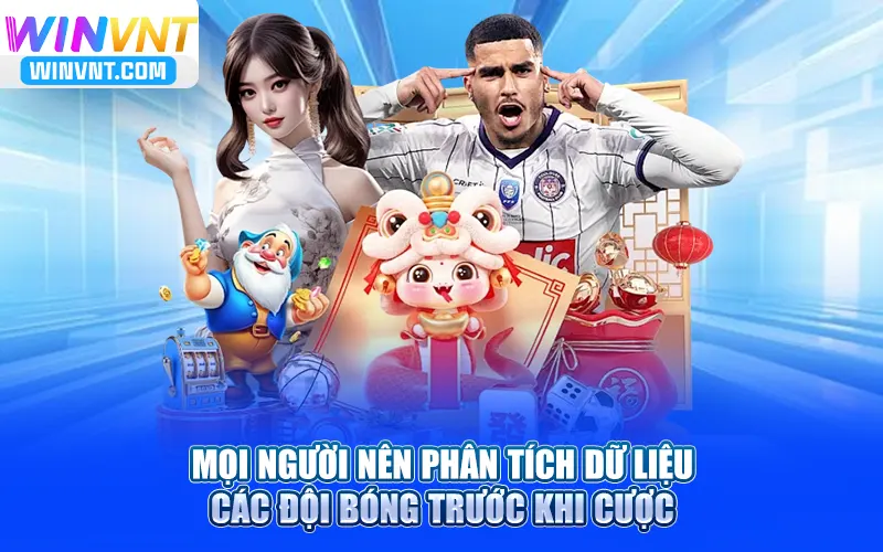 Mọi người nên phân tích dữ liệu các đội bóng trước khi cược