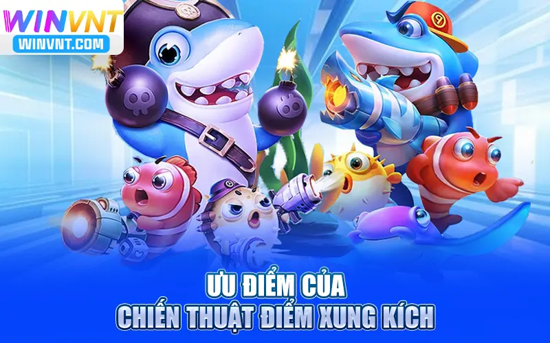 Ưu điểm của bắn cá bằng chiến thuật điểm xung kích
