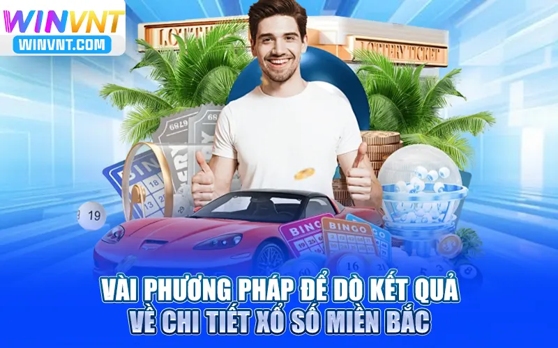 Vài phương pháp để dò kết quả về chi tiết xổ số miền Bắc